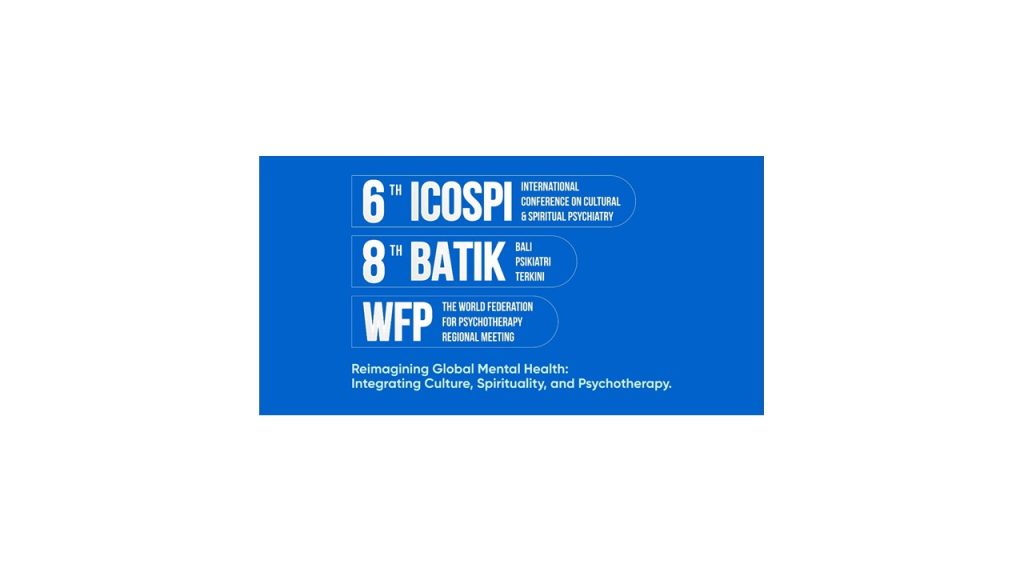 Bali Psikiatri Terkini (BATIK), 6th International Conference on Cultural & Spiritual Psychiatry (ICOSPI) & The World Federation for Psychotherapy Regional Meeting (WFP) 2027